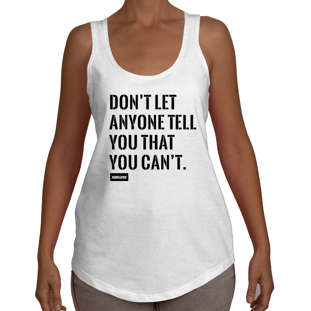 Ladies Racerback: Don't let anyone tell you...